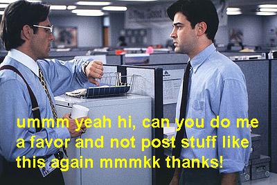 postdontpostanymoreofficespace.jpg